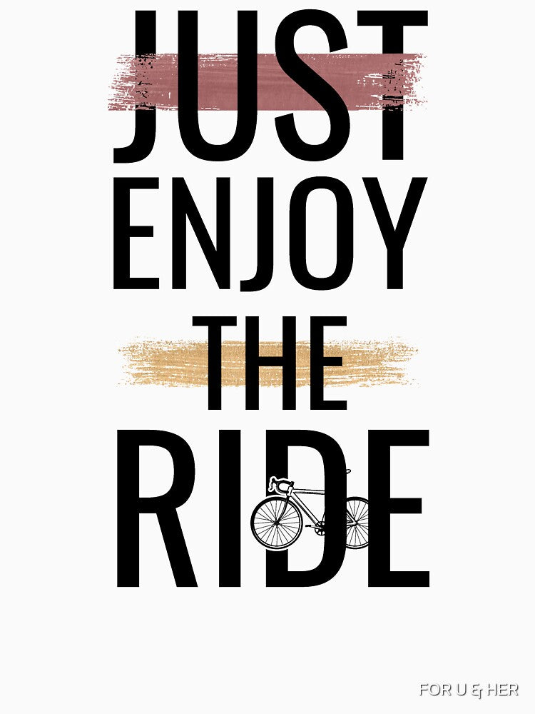 Enjoy the Ride Shirt by FOR U & HER