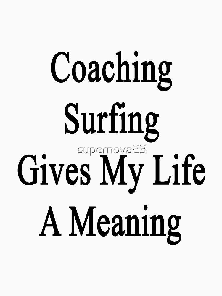Coaching Surfing Gives My Life A Meaning by supernova23 Unisex , , , Long Sleeve Tee