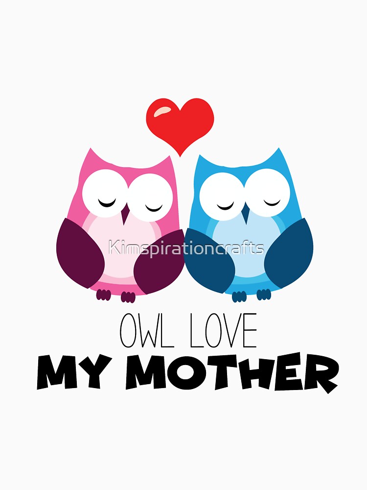 Owl love my mother by Kimspirationcrafts