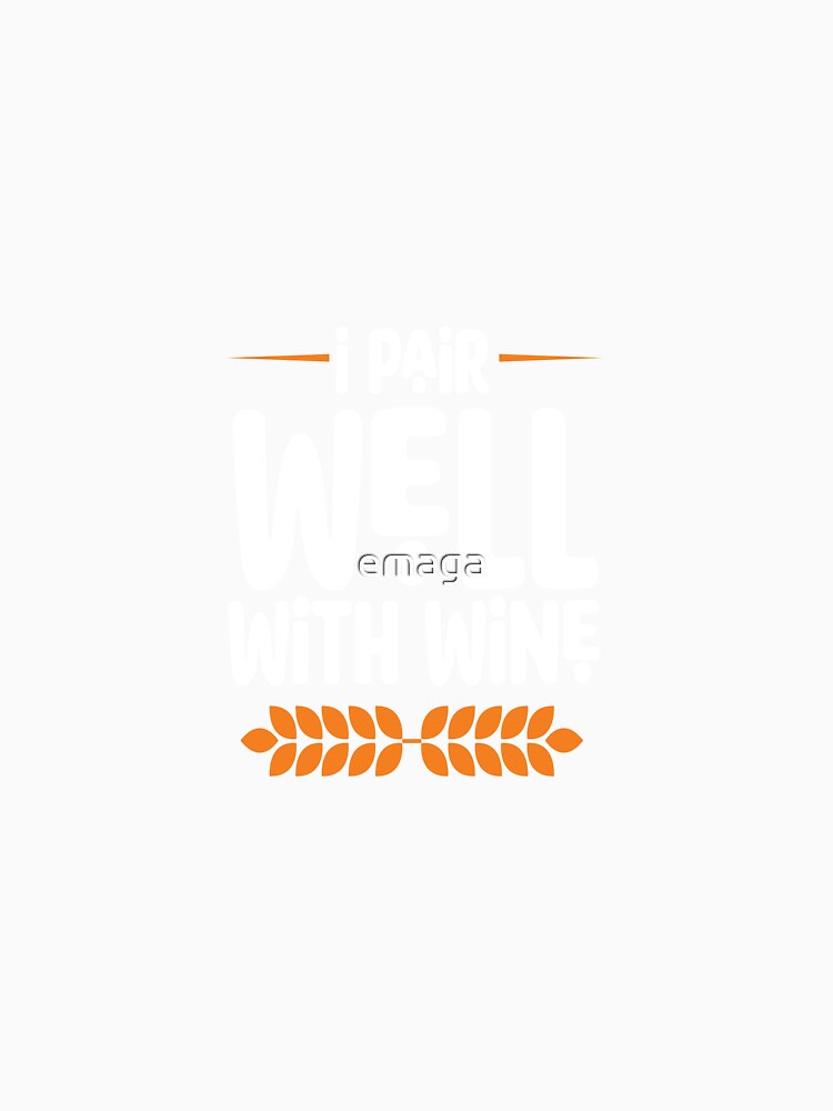 I Pair Well with Wine by emaga