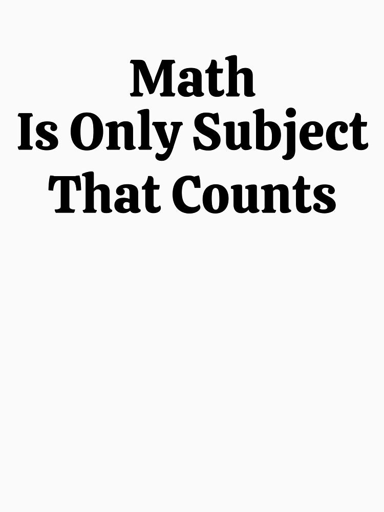 Math Is Only Subject That Counts - Funny Math by usaworld