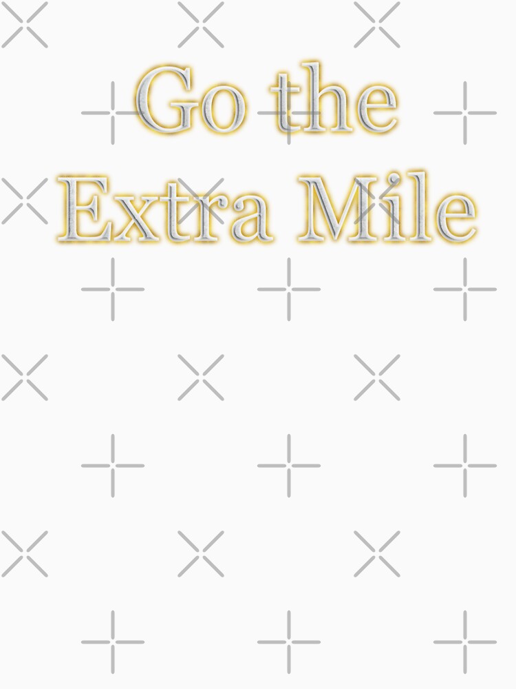 Go the Extra Mile (White Angelic halo Text) by Swabcraft
