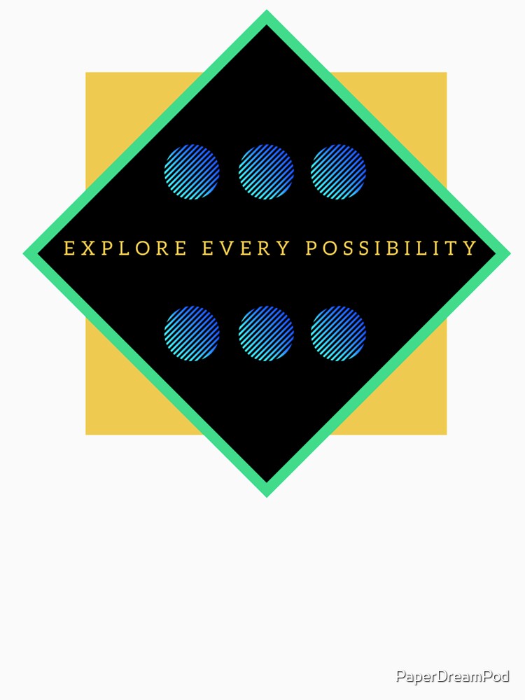 Explore every possibility. Nothing is impossible. by PaperDreamPod