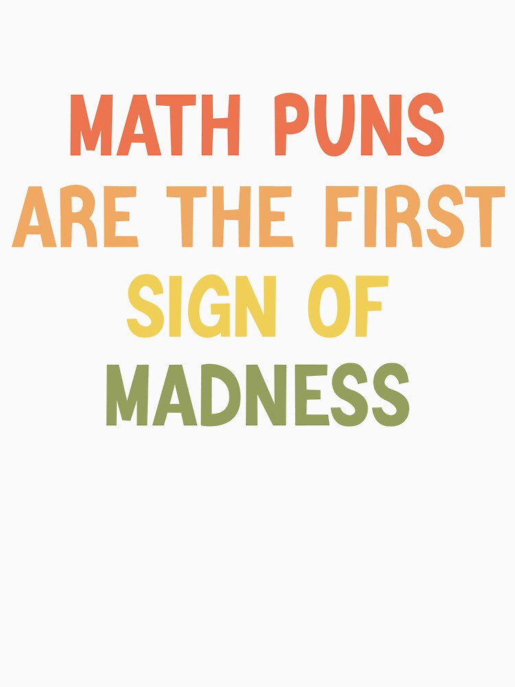 Math Puns Are The First Sign Of Madness Funny Math Lovers by medbdj