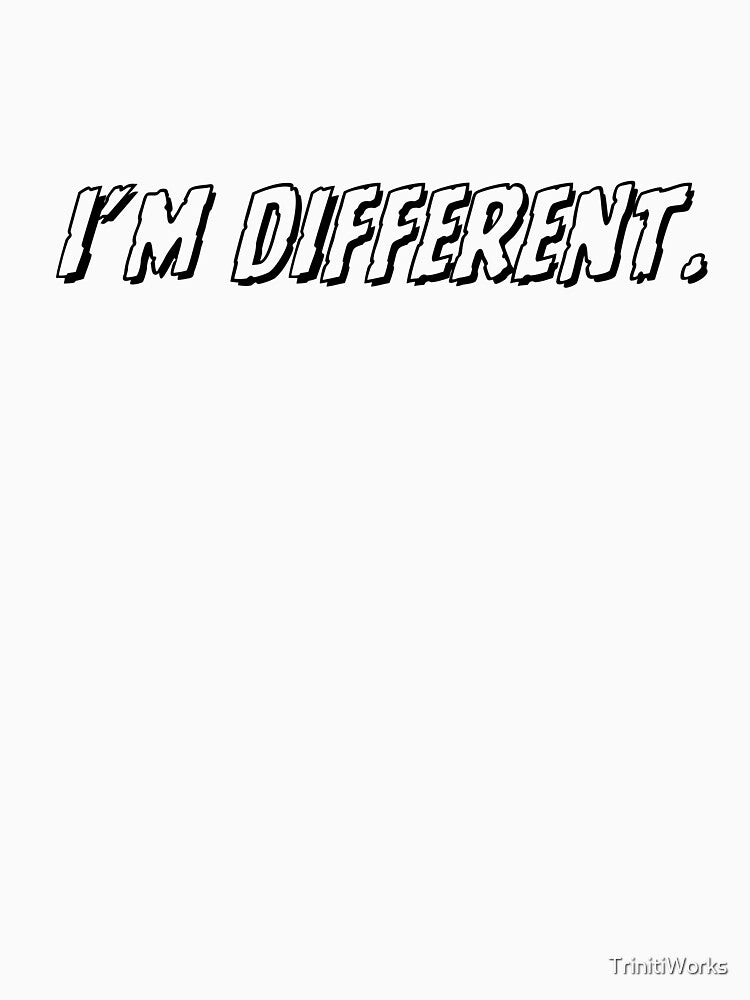 I'm Different Tshirt And Accessories by TrinitiWorks