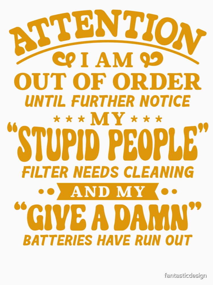 Sarcastic Funny Humor Attention I Am Out Of Order Until Further Notice by fantasticdesign Unisex , , , Long Sleeve Tee