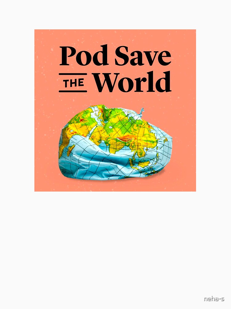 pod save the world by neha-s