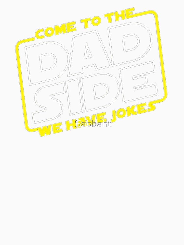 Come to the Dad Side We Have Jokes by Sabbaht