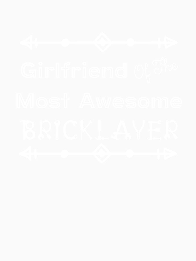 Girlfriend Of The Most Awesome Bricklayer | Tradies by SerendipityNow