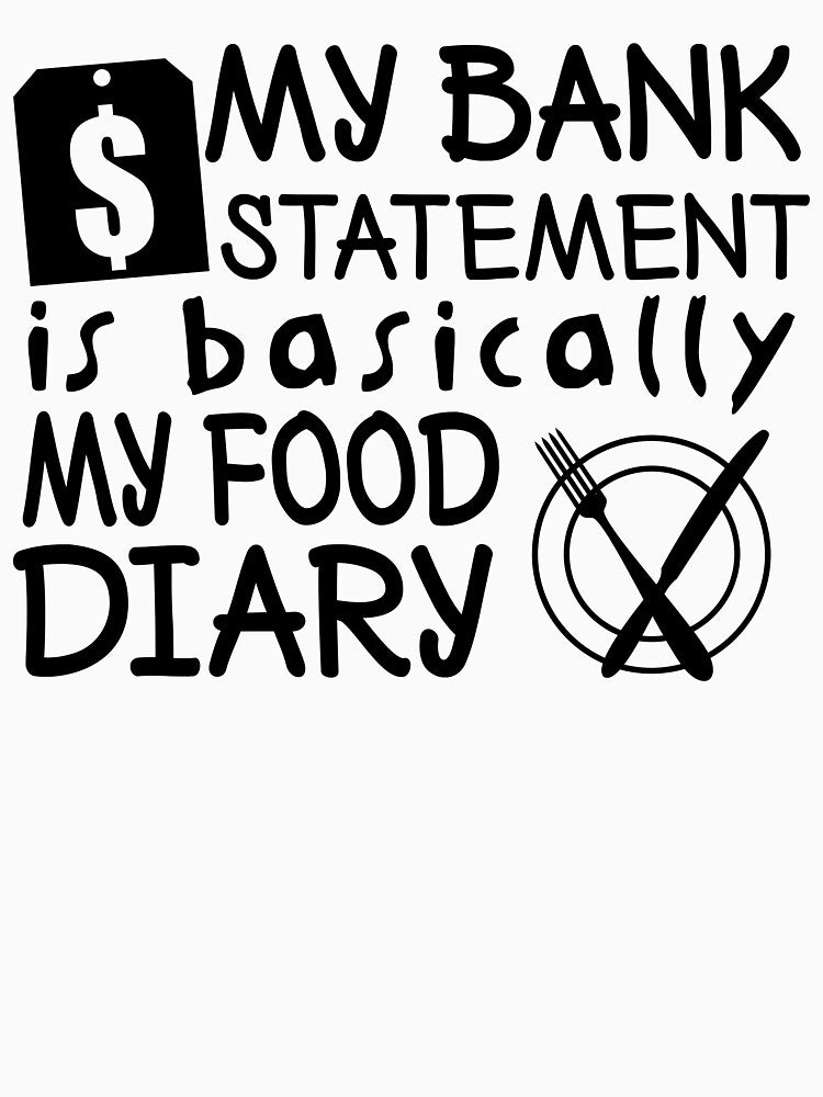 my bank statement is basically my food Diary by ReadyArt