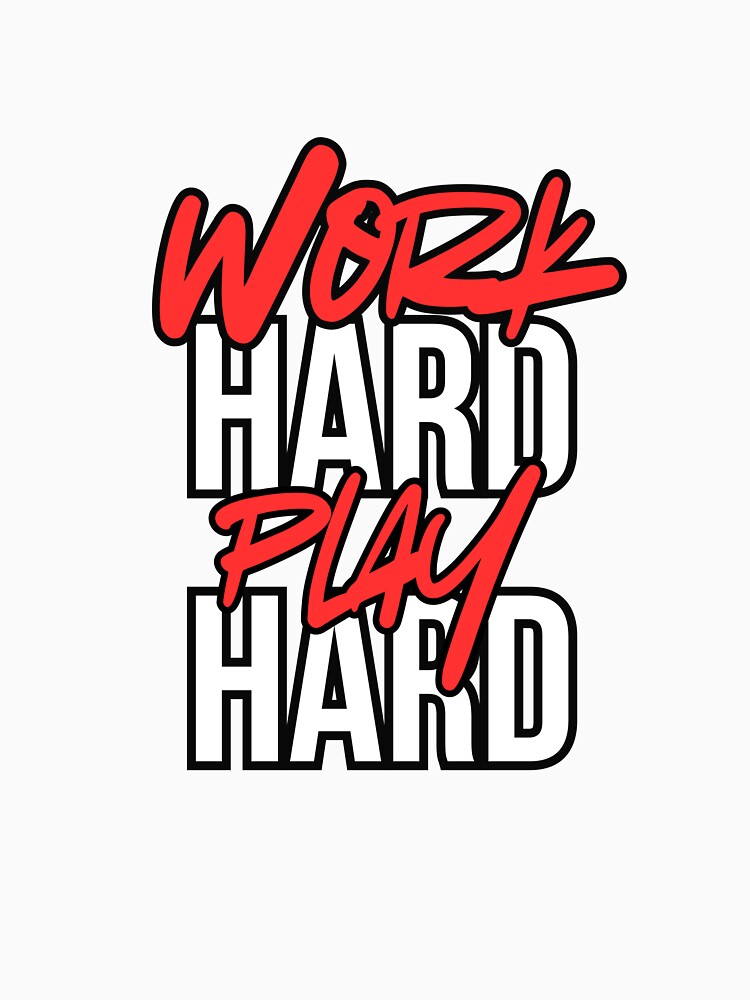 Work Hard Play Hard by Sunnysidestuff