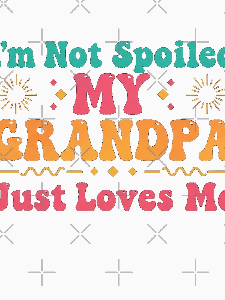 I'm Not Spoiled My Grandpa Just Loves Me Minimalist Funny by Designs-RZ