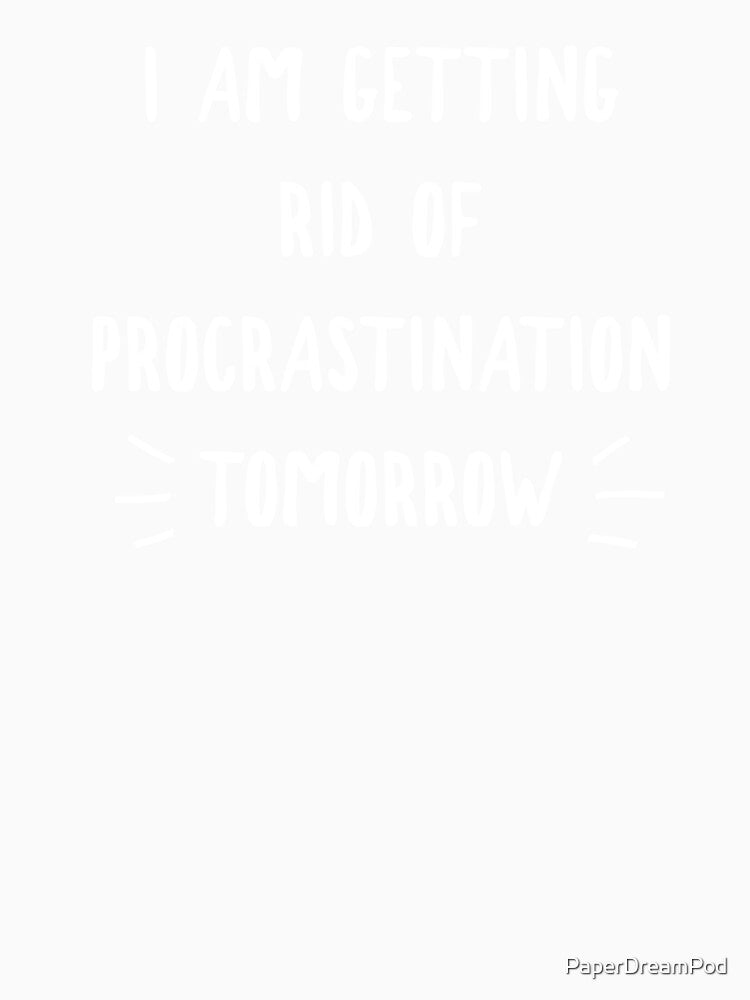 Getting rid of procrastination tomorrow by PaperDreamPod