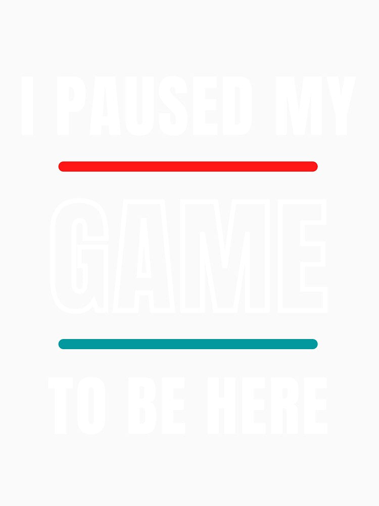 Top Seller I Paused My Game to Be Here | Funny Video Gamer Humor Joke for Men Women T-Shirt by JustAwful
