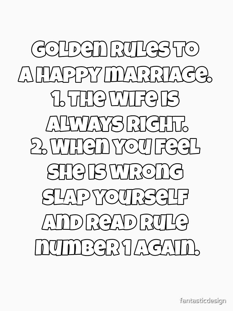 Funny Sarcastic Humor Golden Rules To A Happy Marriage. 1. The Wife Is Always Right by fantasticdesign