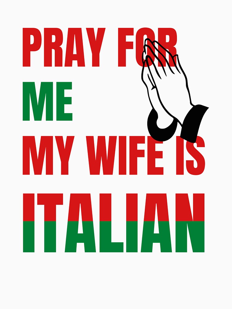 Pray for me My wife is Italian by JohnGrandon