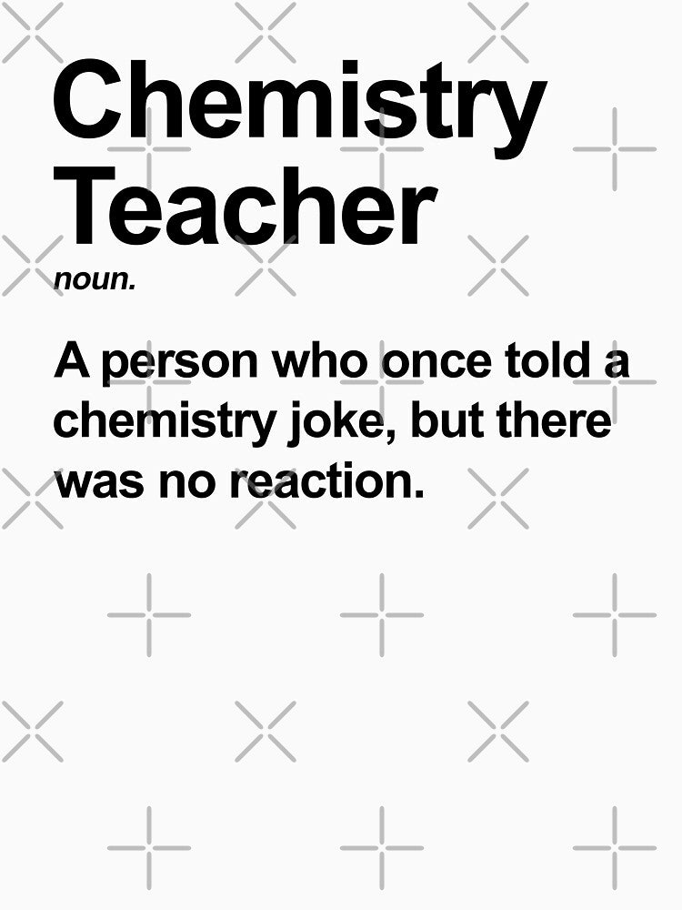 Funny Chemistry Teacher Definition by allysmar
