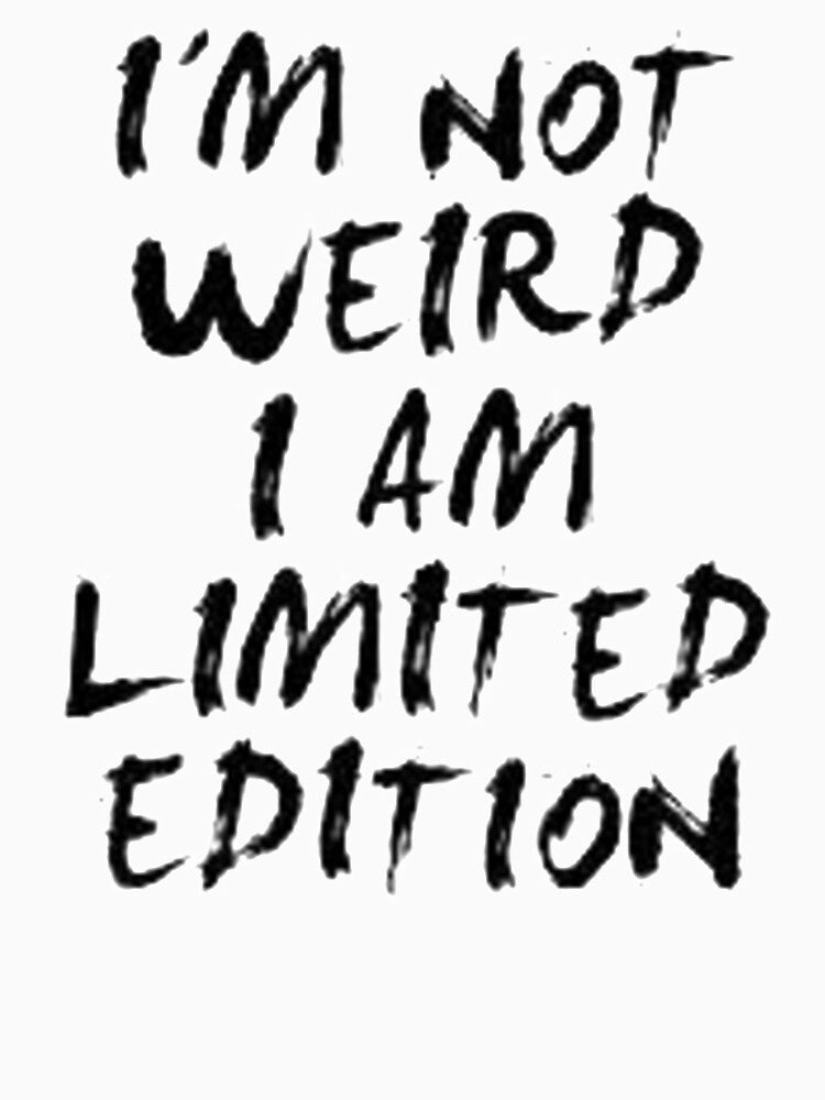 I'm Not Weird I Am Limited Edition by ForeignGang