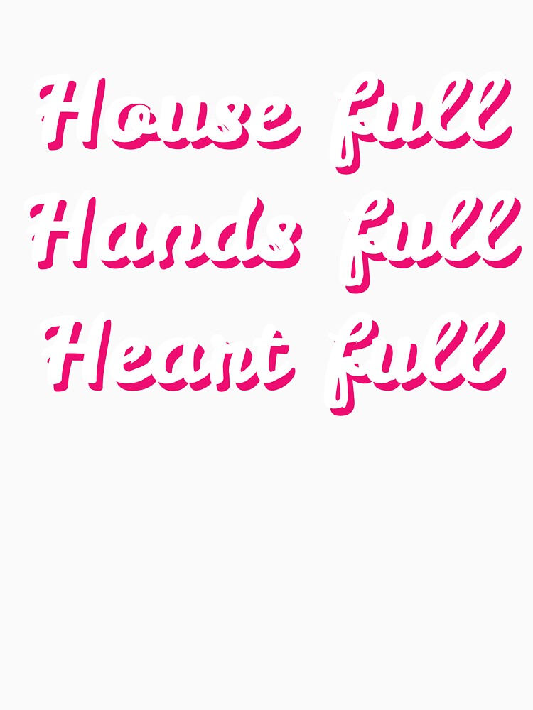 House Full Hands Full Heart Full Mom Quote Mothers Day by sillyquestions