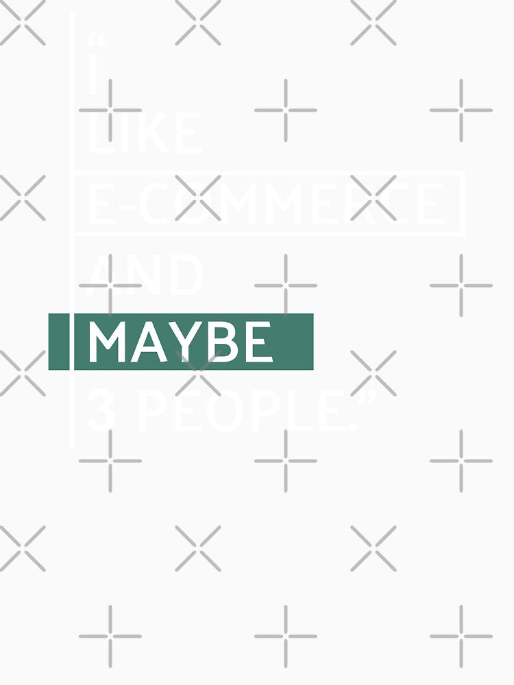 I Like E-Commerce and Maybe 3 People by MaryAller
