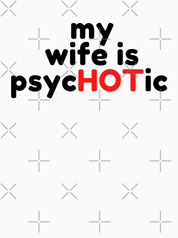 Wife Is Psychotic by WorldPrintTees