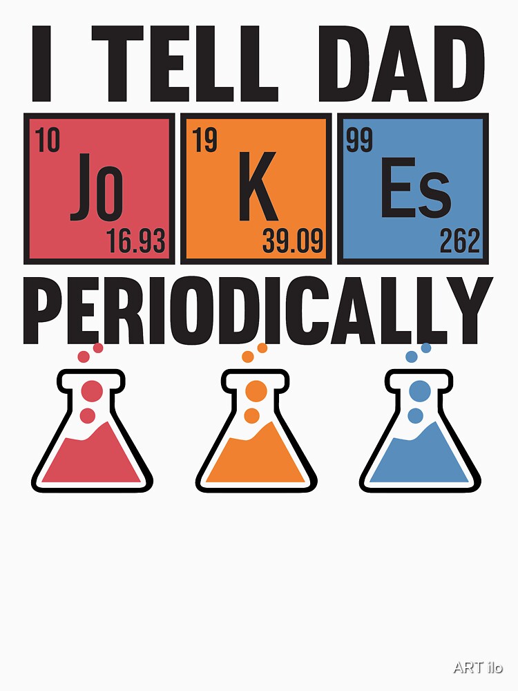 I Tell Dad Jokes Periodically Funny by ART ilo