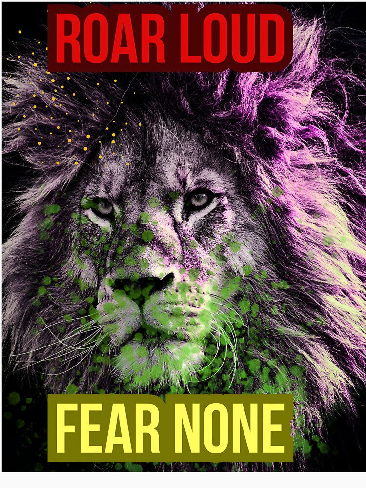 ROAR LOUD, FEAR NONE by SufiCreatives