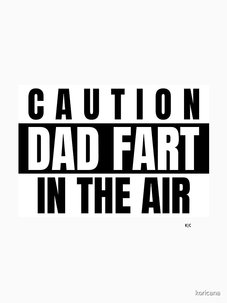 Caution Dad Fart In The Air by koricana