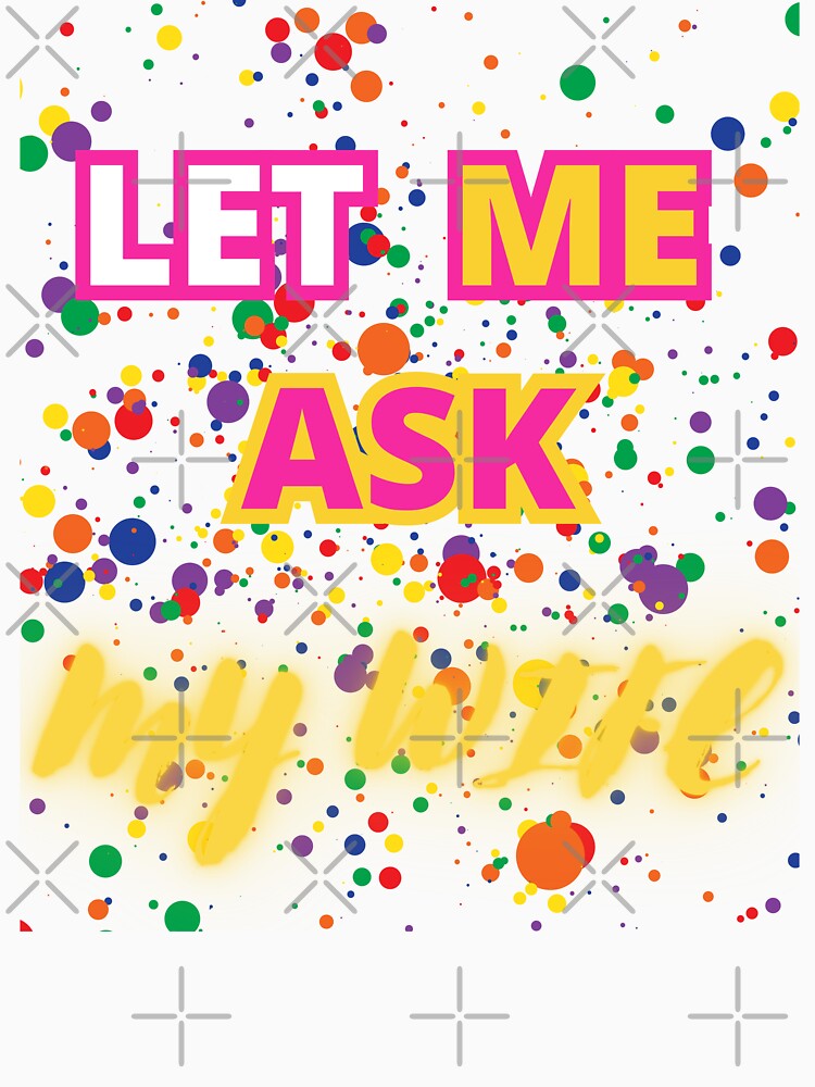 LET ME ASK MY WIFE FUNNY GIFT FOR COUPLES by Filmharmony