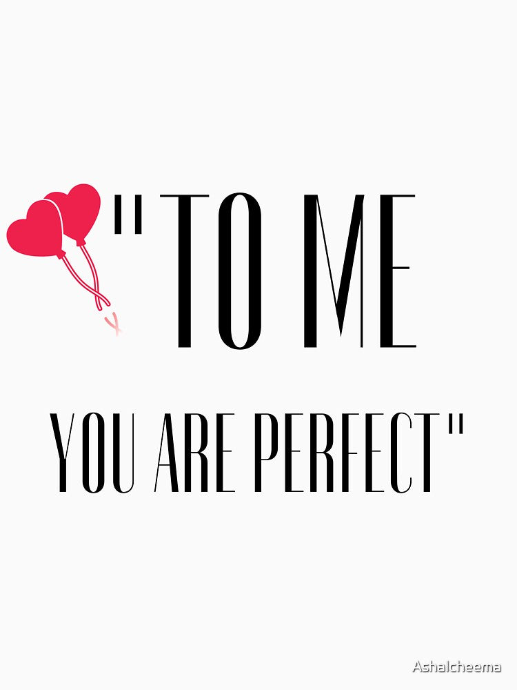 TO ME YOU ARE PERFECT by Ashalcheema