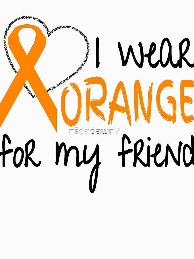 I Wear Orange for My Friend Ribbon Awareness by nikkidawn74