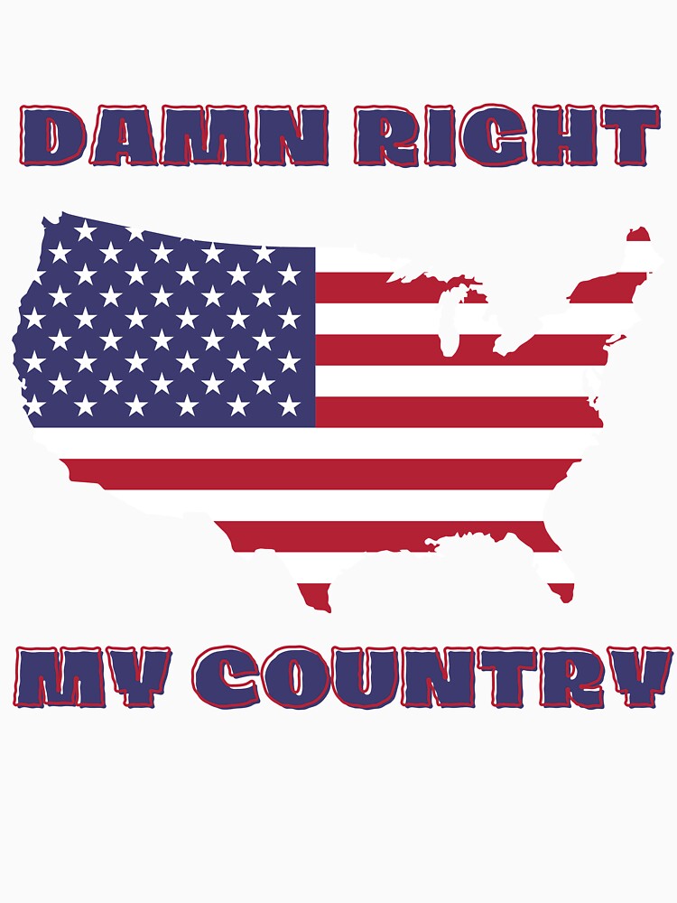 Damn Right My Country !! by JrocketDesigns