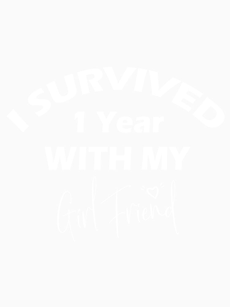 I Survived 1 Year With My Girlfriend , Funny Gift Friend by MAZARDA