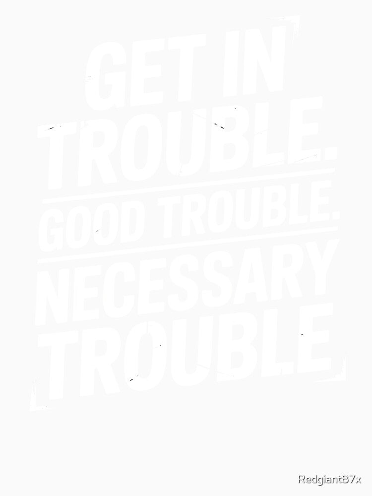 Get In Good Necessary Trouble – Courageous Social Justice Statement by Redgiant87x