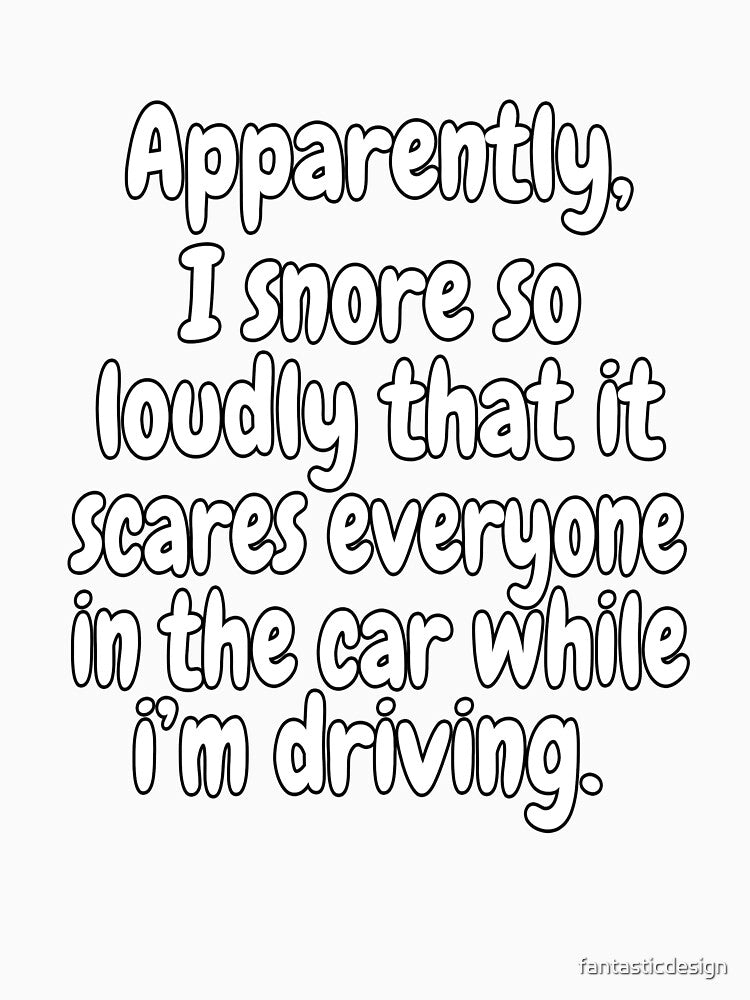 Funny Sarcastic Saying Apparently, I Snore So Loudly by fantasticdesign Unisex , , , Long Sleeve Tee