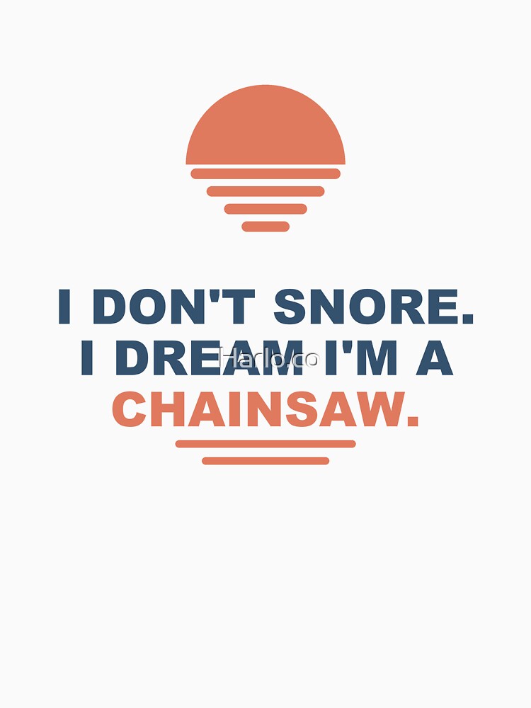 Chainsaw Dream Snore - Gift - Light Edition by Harlo.co