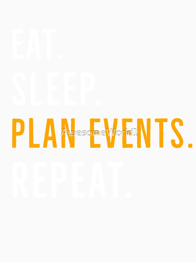 Eat Sleep Plan Events Repeat by AwesomeWorld1