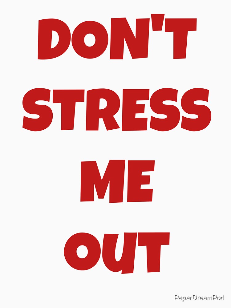 Do not stress me out by PaperDreamPod