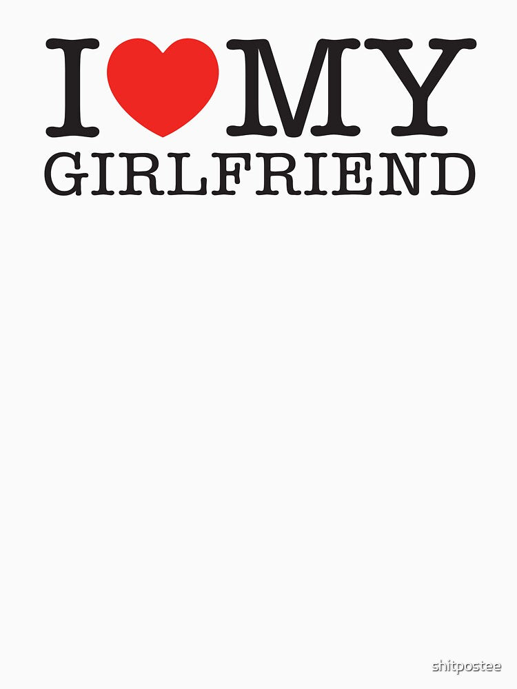 I Love My Girlfriend by shitpostee