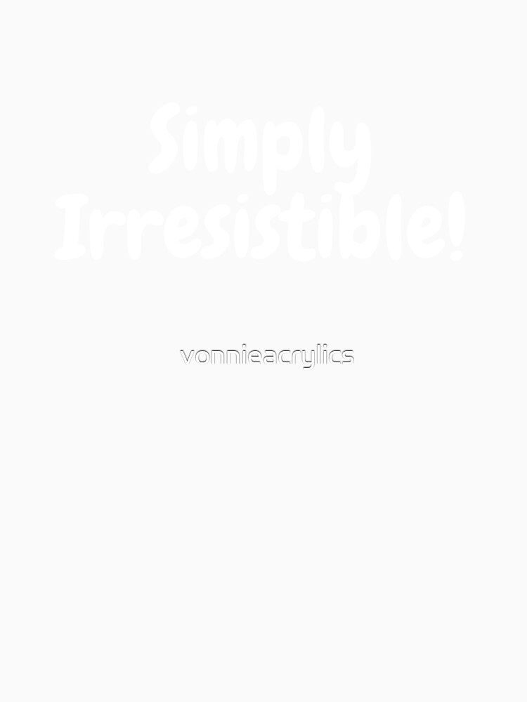 Simply Irresistible Text Design by vonnieacrylics