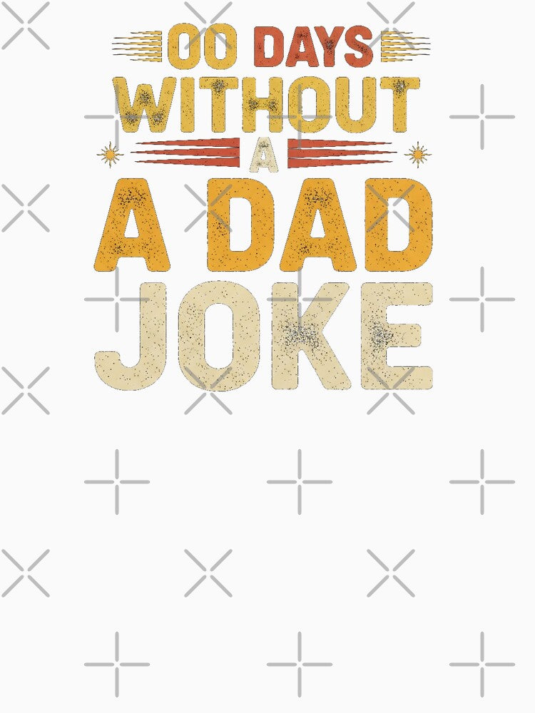 00 Days Without A Dad Joke Simple Funny Text Humor Tee by Designs-RZ