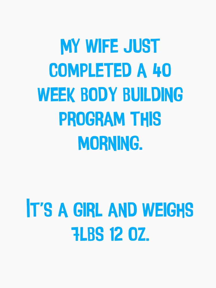 My Wife Just Completed A 40 Week Body Building Program This Morning. Funny Dad Jokes by Pete Roberts