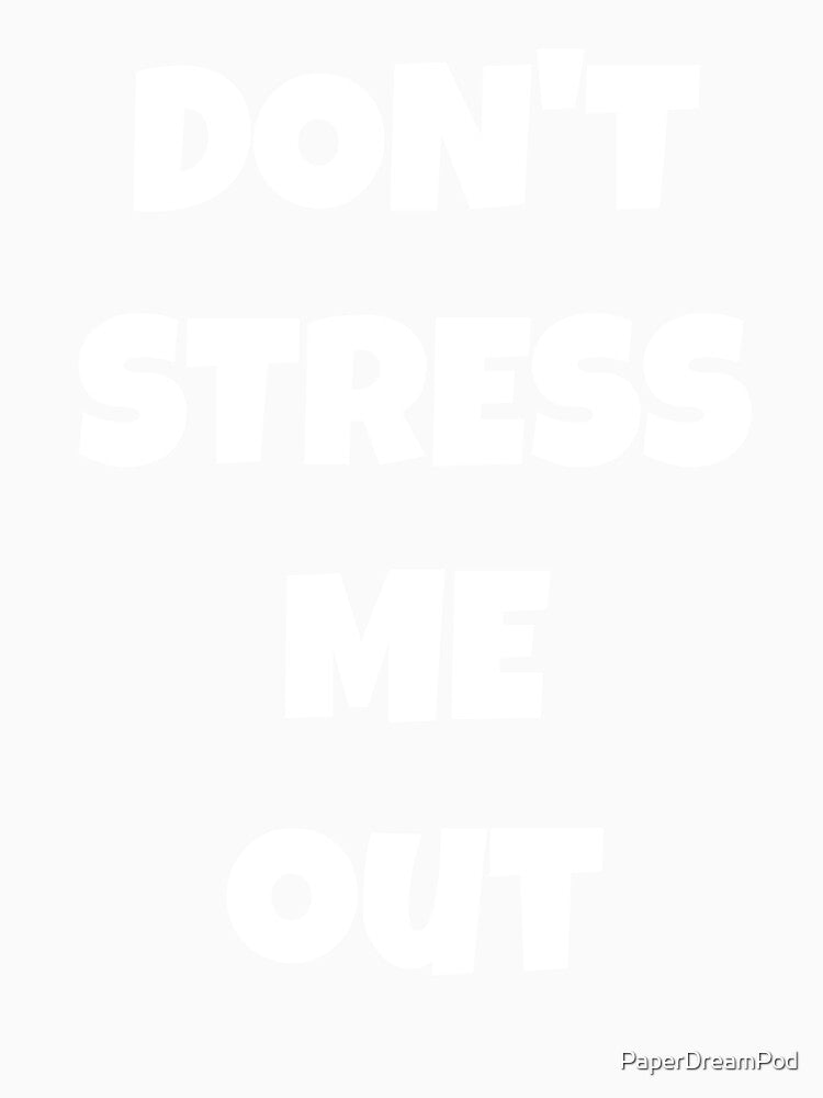 I do not need stress by PaperDreamPod