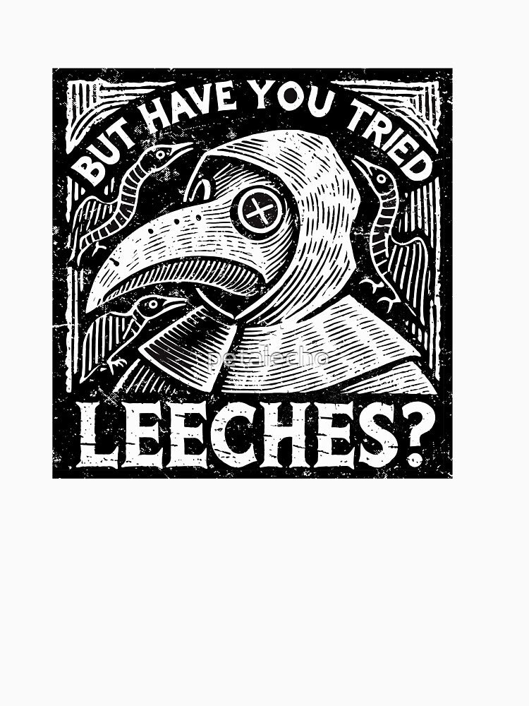 But have you tried leeches? funny plague doctor design by petalecho