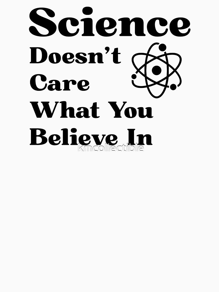 Funny Science Gift Science Doesn't Care What You Believe by kmcollectible