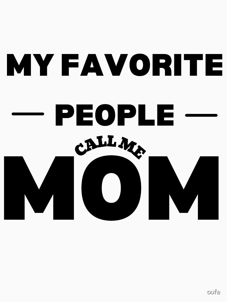 My Favorite People Call Me Mom, mothers day, best mom, funny mom gift by oufa
