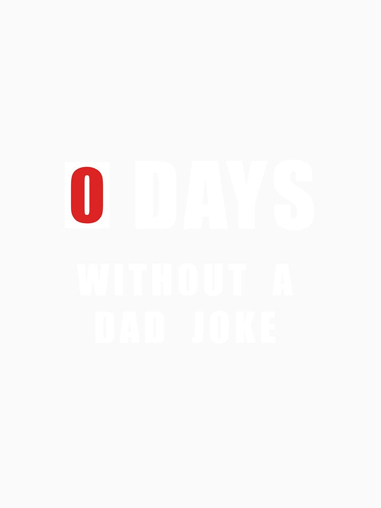 Zero Days without a Dad Joke by Scott Brown Unisex , , , Long Sleeve Tee