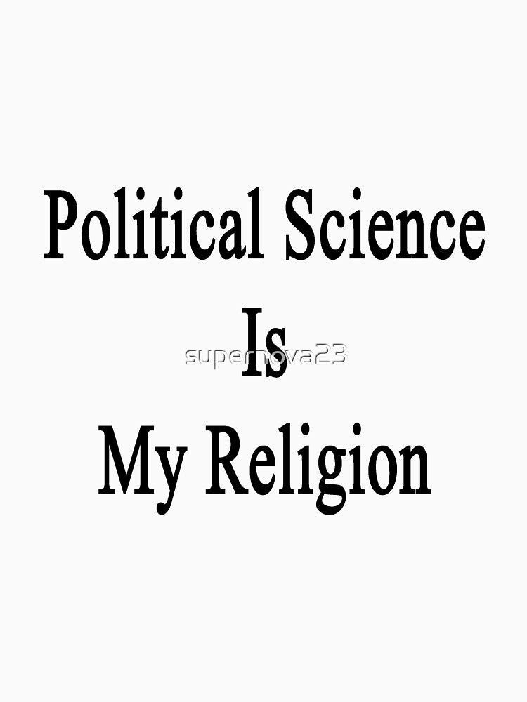 Political Science Is My Religion by supernova23