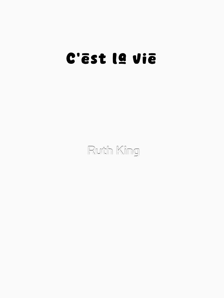 C’est la vie, that’s life in French by Ruth King