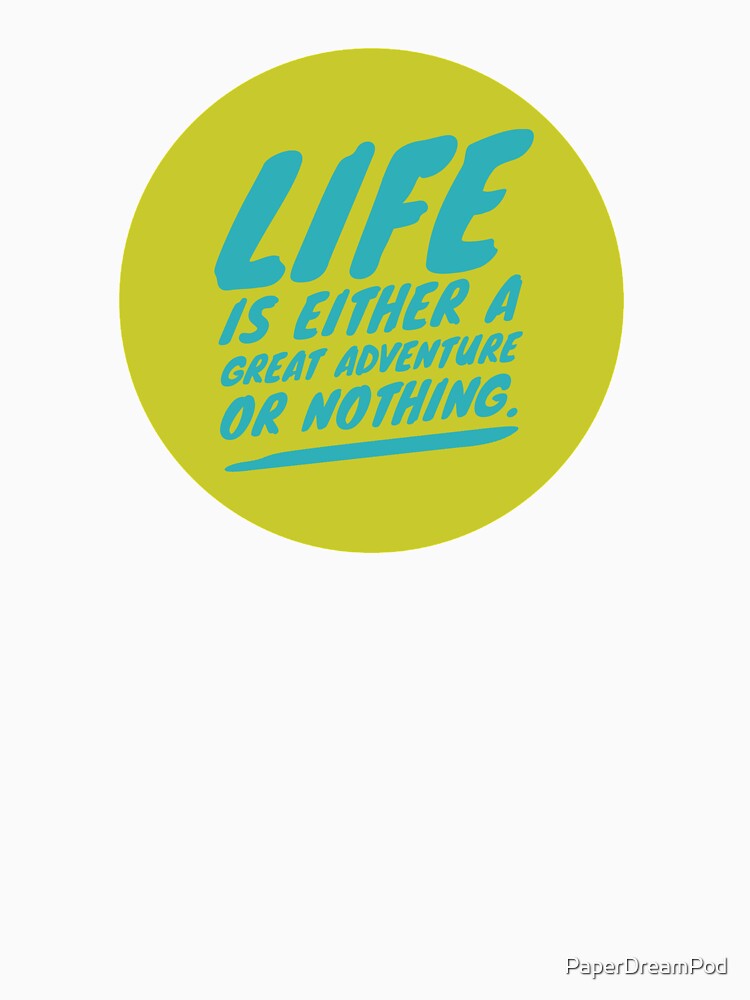 Life is an adventure or nothing by PaperDreamPod